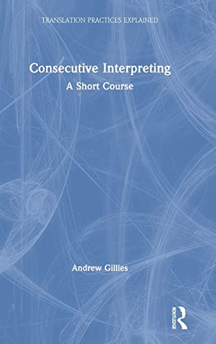 Imagen de archivo de Consecutive Interpreting: A Short Course (Translation Practices Explained) a la venta por Chiron Media