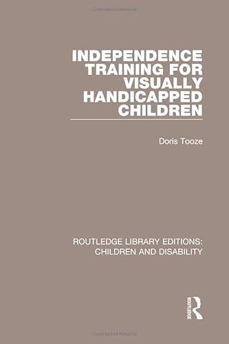 Imagen de archivo de Independence Training for Visually Handicapped Children (Routledge Library Editions: Children and Disability) a la venta por Chiron Media