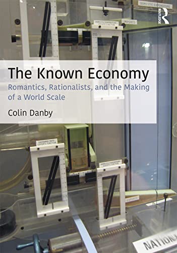 9781138123496: The Known Economy: Romantics, Rationalists, and the Making of a World Scale (CRESC)