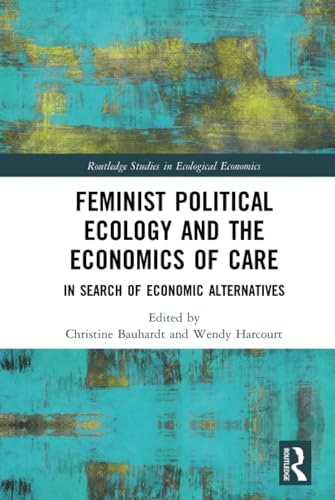 Imagen de archivo de Feminist Political Ecology and the Economics of Care: In Search of Economic Alternatives (Routledge Studies in Ecological Economics) a la venta por Chiron Media