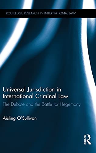 Stock image for Universal Jurisdiction in International Criminal Law: The Debate and the Battle for Hegemony (Routledge Research in International Law) for sale by Chiron Media
