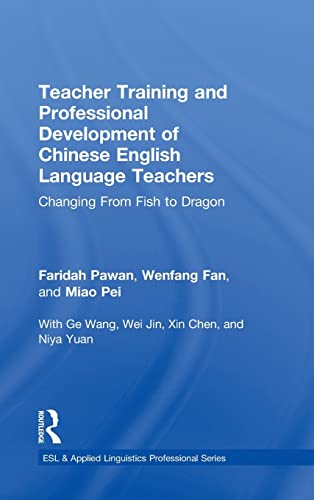 9781138124493: Teacher Training and Professional Development of Chinese English Language Teachers: Changing From Fish to Dragon (ESL & Applied Linguistics Professional Series)