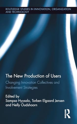 Stock image for The New Production of Users: Changing Innovation Collectives and Involvement Strategies (Riot! Routledge Studies in Innovation, Organization and Technology) for sale by Chiron Media