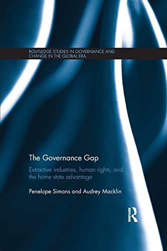 9781138124912: The Governance Gap: Extractive Industries, Human Rights, and the Home State Advantage (Routledge Studies in Governance and Change in the Global Era)