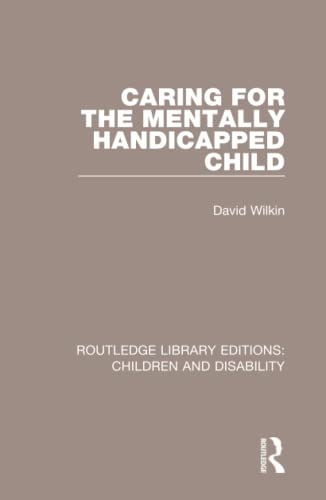 Imagen de archivo de Caring for the Mentally Handicapped Child (Routledge Library Editions: Children and Disability) a la venta por Chiron Media