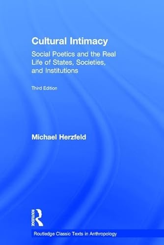 9781138125742: Cultural Intimacy: Social Poetics and the Real Life of States, Societies, and Institutions