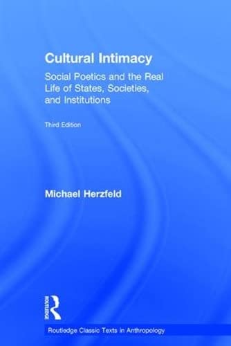 9781138125742: Cultural Intimacy: Social Poetics and the Real Life of States, Societies, and Institutions (Routledge Classic Texts in Anthropology)