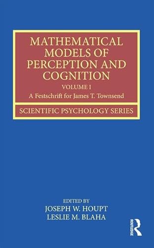 Stock image for 1: Mathematical Models of Perception and Cognition Volume I: A Festschrift for James T. Townsend (Scientific Psychology Series) for sale by Chiron Media