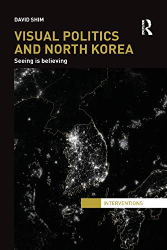 Imagen de archivo de Visual Politics and North Korea: Seeing Is Believing (Interventions) a la venta por Chiron Media