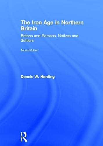 9781138126312: The Iron Age in Northern Britain: Britons and Romans, Natives and Settlers