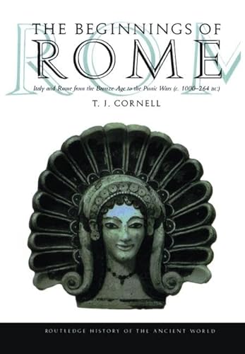 The Beginnings of Rome: Italy and Rome from the Bronze Age to the Punic Wars (c.1000-264 BC) - Tim Cornell