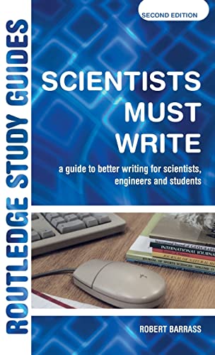 9781138128149: Scientists Must Write: A Guide to Better Writing for Scientists, Engineers and Students (Routledge Study Guides)