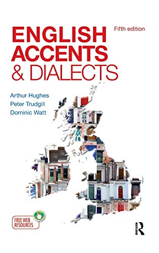 English Accents and Dialects: An Introduction to Social and Regional Varieties of English in the British Isles, Fifth Edition (The English Language Series) - Hughes, Arthur; Trudgill, Peter; Watt, Dominic