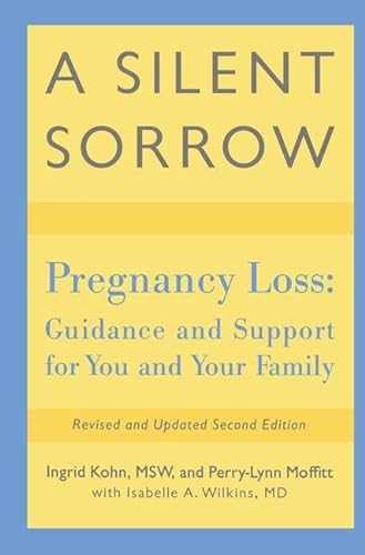 Stock image for A Silent Sorrow: Pregnancy Loss-- Guidance and Support for You and Your Family for sale by Chiron Media