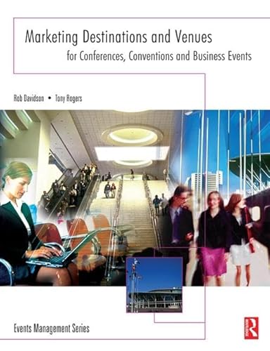 9781138129269: Marketing Destinations and Venues for Conferences, Conventions and Business Events (Events Management)