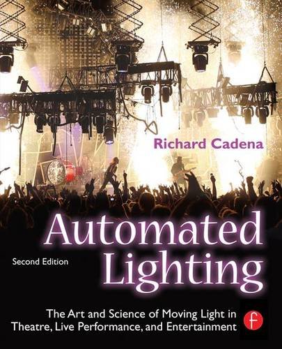 9781138129665: Automated Lighting: The Art and Science of Moving Light in Theatre, Live Performance, and Entertainment