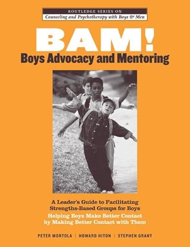 9781138130111: BAM! Boys Advocacy and Mentoring: A Leader’s Guide to Facilitating Strengths-Based Groups for Boys - Helping Boys Make Better Contact by Making Better ... and Psychotherapy with Boys and Men)