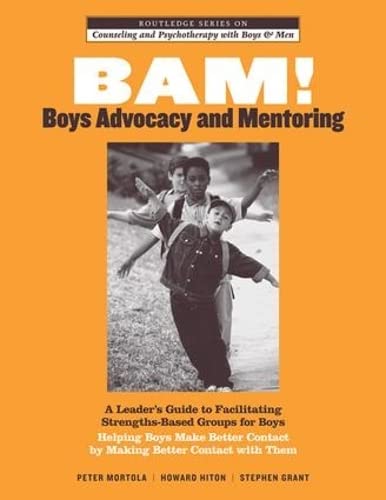 Stock image for BAM! Boys Advocacy and Mentoring: A Leaders Guide to Facilitating Strengths-Based Groups for Boys - Helping Boys Make Better Contact by Making Better . and Psychotherapy with Boys and Men) for sale by Chiron Media
