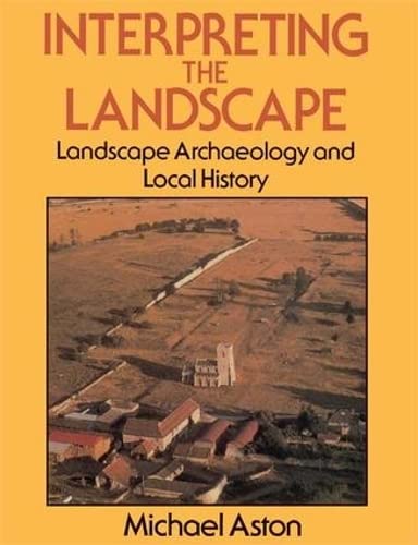 9781138130746: Interpreting the Landscape: Landscape Archaeology and Local History