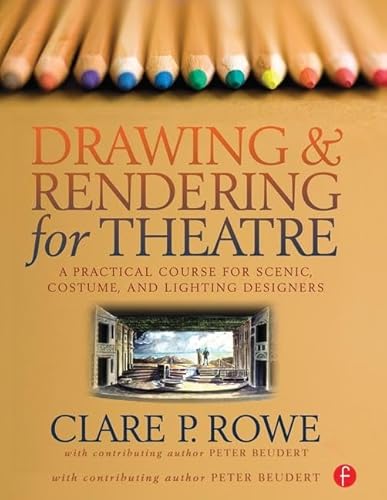 Imagen de archivo de Drawing and Rendering for Theatre: A Practical Course for Scenic, Costume, and Lighting Designers a la venta por Chiron Media