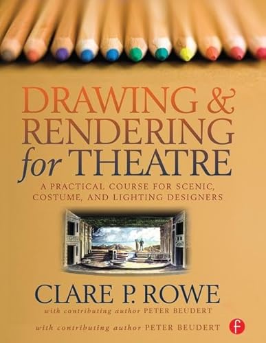 9781138132528: Drawing and Rendering for Theatre: A Practical Course for Scenic, Costume, and Lighting Designers