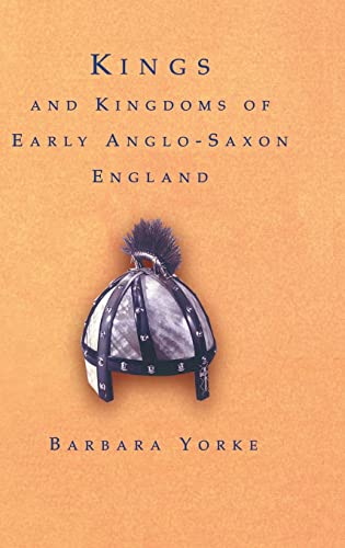 Kings and Kingdoms of Early Anglo-Saxon England - Barbara Yorke