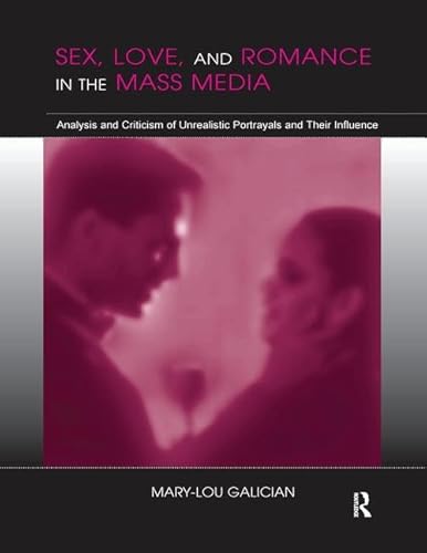 9781138134188: Sex, Love, and Romance in the Mass Media: Analysis and Criticism of Unrealistic Portrayals and Their Influence (Routledge Communication Series)