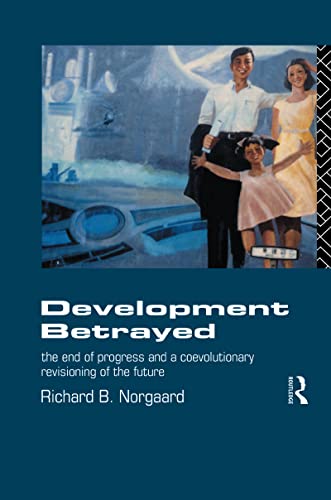 9781138138421: Development Betrayed: The End of Progress and a Co-Evolutionary Revisioning of the Future