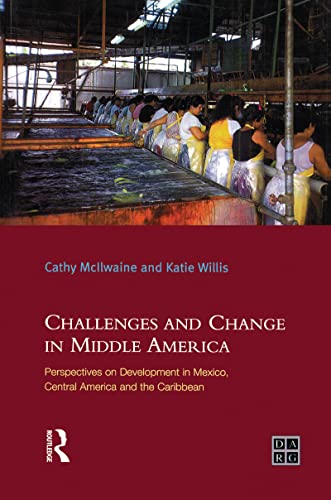 9781138138773: Challenges and Change in Middle America: Perspectives on Development in Mexico, Central America and the Caribbean (Developing Areas Research Group)