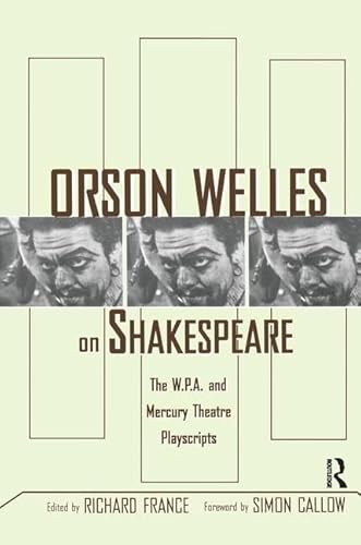 9781138139886: Orson Welles on Shakespeare: The W.p.a. and Mercury Theatre Playscripts