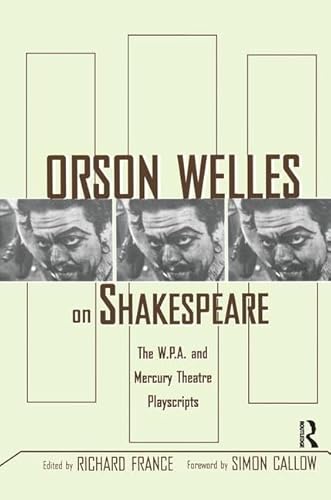 9781138139886: Orson Welles on Shakespeare: The W.P.A. and Mercury Theatre Playscripts