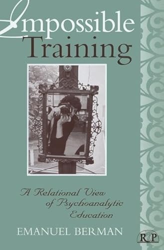 Stock image for Impossible Training: A Relational View of Psychoanalytic Education (Relational Perspectives Book Series) for sale by Chiron Media