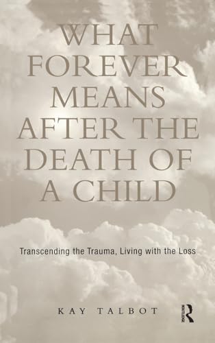 Stock image for What Forever Means After the Death of a Child: Transcending the Trauma, Living with the Loss (Series in Trauma and Loss) for sale by Chiron Media
