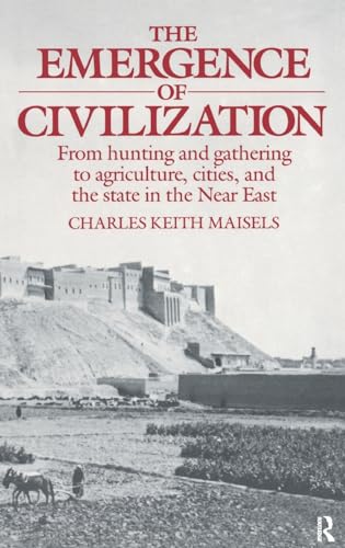 9781138140455: The Emergence of Civilization: From Hunting and Gathering to Agriculture, Cities, and the State of the Near East