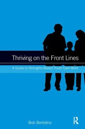 Stock image for Thriving on the Front Lines: A Guide to Strengths-Based Youth Care Work for sale by Chiron Media