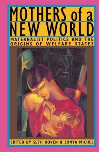 Imagen de archivo de Mothers of a New World: Maternalist Politics and the Origins of Welfare States a la venta por Chiron Media