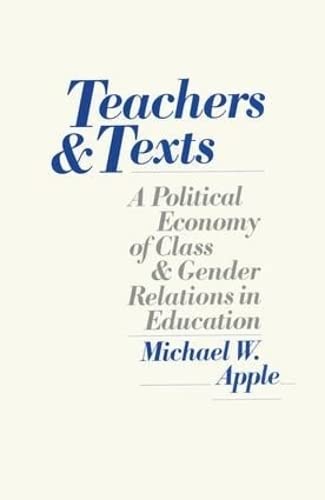 9781138141742: Teachers and Texts: A Political Economy of Class and Gender Relations in Education