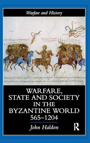 9781138141780: Warfare, State And Society In The Byzantine World 565-1204 (Warfare and History)