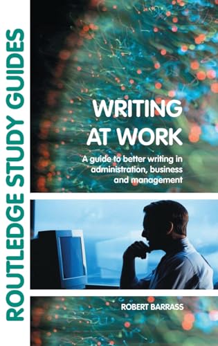 Stock image for Writing at Work: A Guide to Better Writing in Administration, Business and Management (Routledge Study Guides) for sale by Chiron Media