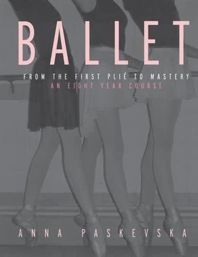 Beispielbild fr Ballet: From the First Plie to Mastery, An Eight-Year Course zum Verkauf von Chiron Media