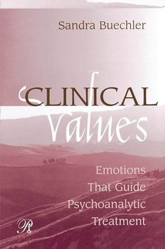 Imagen de archivo de Clinical Values: Emotions That Guide Psychoanalytic Treatment (Psychoanalysis in a New Key Book Series) a la venta por Chiron Media
