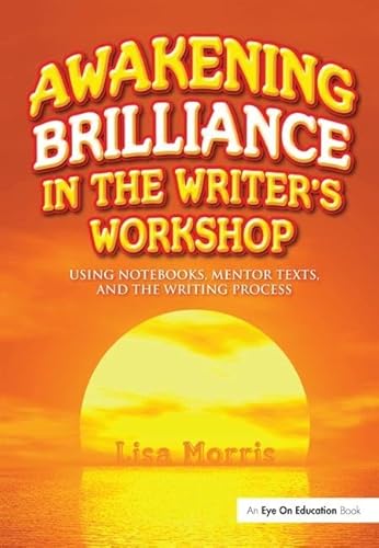 9781138143951: Awakening Brilliance in the Writer's Workshop: Using Notebooks, Mentor Texts, and the Writing Process