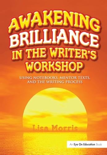 Stock image for Awakening Brilliance in the Writer's Workshop: Using Notebooks, Mentor Texts, and the Writing Process for sale by Chiron Media