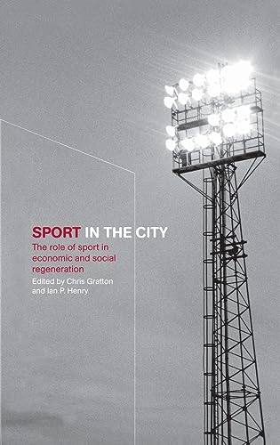 Imagen de archivo de Sport in the City: The Role of Sport in Economic and Social Regeneration a la venta por Chiron Media