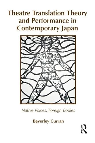 Stock image for Theatre Translation Theory and Performance in Contemporary Japan: Native Voices Foreign Bodies for sale by Chiron Media