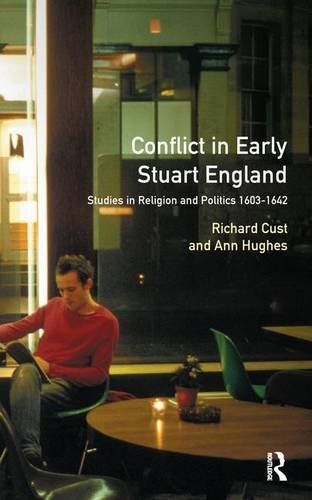 Stock image for Conflict in Early Stuart England: Studies in Religion and Politics 1603-1642 for sale by Chiron Media