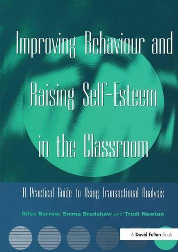 9781138147874: Improving Behaviour and Raising Self-Esteem in the Classroom: A Practical Guide to Using Transactional Analysis
