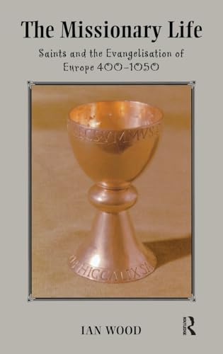 Stock image for The Missionary Life: Saints and the Evangelisation of Europe 400-1050 for sale by Chiron Media