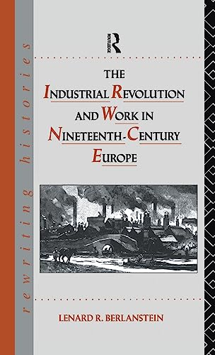 Beispielbild fr The Industrial Revolution and Work in Nineteenth Century Europe (Rewriting Histories) zum Verkauf von Chiron Media