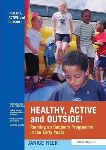 Stock image for Healthy, Active and Outside!: Running an Outdoors Programme in the Early Years for sale by Chiron Media